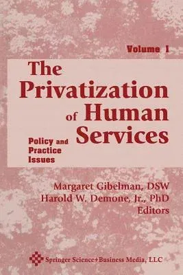 The Privatization of Human Services: Policy and Practice Issues Volume I (Softcover Reprint of the Original 1st 1998)