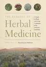 The Ecology of Herbal Medicine: A Guide to Plants and Living Landscapes of the American Southwest