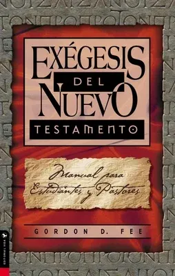 Exégesis del Nuevo Testamento: Manual Para Estudiantes Y Pastores