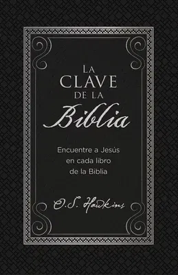 La Clave de la Biblia: Encuentre a Jesús En Cada Libro de la Biblia