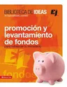 Biblioteca de Ideas: Promoción Y Levantamiento de Fondos