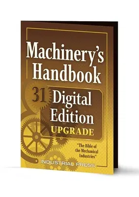 Machinery's Handbook 31 Digital Edition Upgrade: An Easy-Access Value-Added Package (Thirty-First)