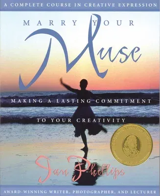 Marry Your Muse: Making a Lasting Commitment to Your Creativity