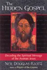 The Hidden Gospel: Decoding the Spiritual Message of the Aramaic Jesus