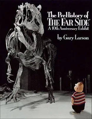 The Prehistory of the Far Side: A 10th Anniversary Exhibit