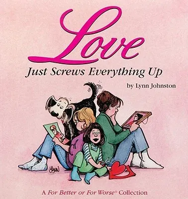 Love Just Screws Everything Up, Volume 17: A for Better or for Worse Collection (Original)