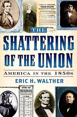 The Shattering of the Union: America in the 1850s