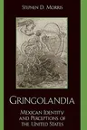 Gringolandia: Mexican Identity and Perceptions of the United States