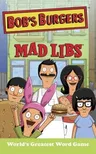 Bob's Burgers Mad Libs: World's Greatest Word Game