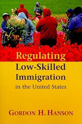 Regulating Low-Skilled Immigration in the United States