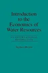 Introduction to the Economics of Water Resources: An International Perspective