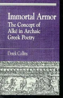 Immortal Armor: The Concept of Alke in Archaic Greek Poetry