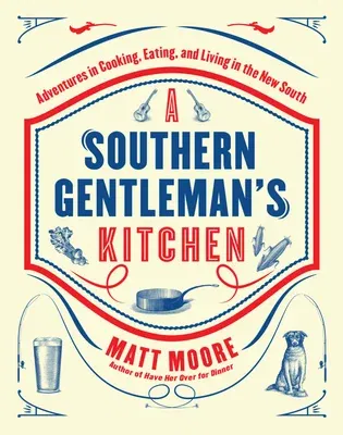 Southern Living a Southern Gentleman's Kitchen: Adventures in Cooking, Eating, and Living in the New South