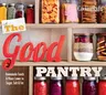 The Good Pantry: Homemade Foods & Mixes Lower in Sugar, Salt & Fat