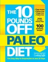 The 10 Pounds Off Paleo Diet: The Easy Way to Drop Inches in Just 28 Days