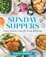 Sunday Suppers: Simple, Delicious Menus for Family Gatherings