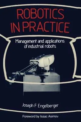 Robotics in Practice: Management and Applications of Industrial Robots (1980)