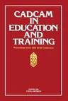 Cadcam in Education and Training: Proceedings of the CAD Ed 83 Conference (1984)