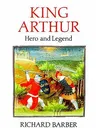 King Arthur: Hero and Legend (Revised)