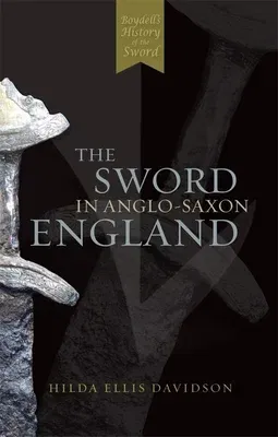 The Sword in Anglo-Saxon England: Its Archaeology and Literature (Revised)