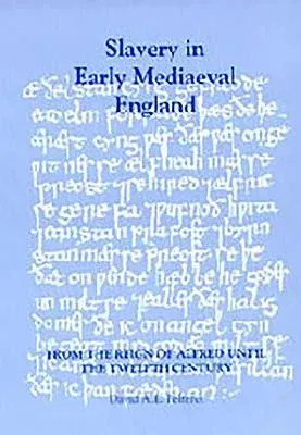 Slavery in Early Mediaeval England from the Reign of Alfred Until the Twelfth Century (Revised)