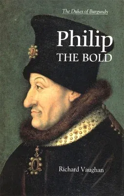 Philip the Bold: The Formation of the Burgundian State (Revised)