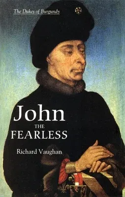 John the Fearless: The Growth of Burgundian Power (Revised)