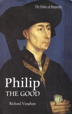 Philip the Good: The Apogee of Burgundy