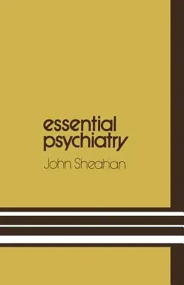 Essential Psychiatry: A Guide to Important Principles for Nurses and Laboratory Technicians (Softcover Reprint of the Original 1st 1973)