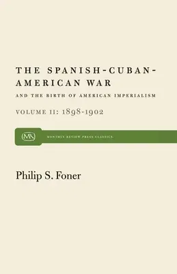 The Spanish-Cuban-American War and the Birth of American Imperialism Vol. 2: 1898-1902