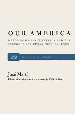 Our America: Writings on Latin America and the Struggle for Cuban Independence