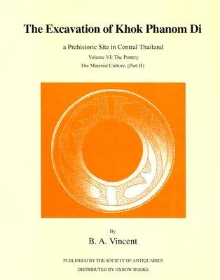 The Excavation of Khok Phanom Di: Vol 6: The Pottery, the Material Culture, PT 2