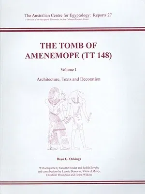 The Tomb of Amenemope at Thebes (Tt 148): Volume 1 - Architecture, Texts and Decoration