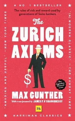 The Zurich Axioms: The rules of risk and reward used by generations of Swiss bankers