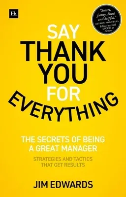 Say Thank You for Everything: The Secrets of Being a Great Manager - Strategies and Tactics That Get Results