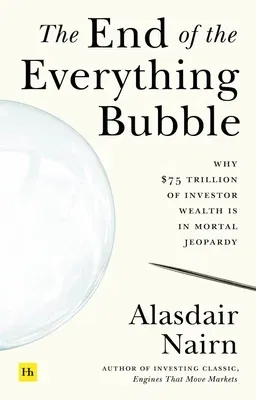 The End of the Everything Bubble: Why $75 Trillion of Investor Wealth Is in Mortal Jeopardy