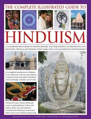 The Complete Illustrated Guide to Hinduism: A Comprehensive Guide to Hindu History and Philosophy, Its Traditions and Practices, Rituals and Beliefs, with