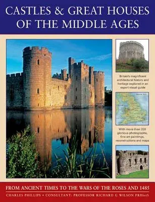 Castles & Great Houses of the Middle Ages: From Ancient Times to the Wars of the Roses and 1485