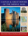 Castles & Great Houses of the Middle Ages: From Ancient Times to the Wars of the Roses and 1485