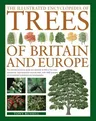 The Illustrated Encyclopedia of Trees of Britain and Europe: The Ultimate Reference Guide and Identifier to 550 of the Most Spectacular, Best-Loved and Un