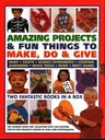 Amazing Projects & Fun Things to Make, Do & Give: Two Fantastic Books in a Box: The Ultimate Rainy-Day Collection with 220 Exciting Step-By-Step Proje