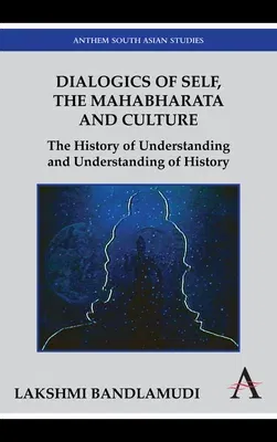 Dialogics of Self, the Mahabharata and Culture: The History of Understanding and Understanding of History