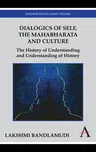 Dialogics of Self, the Mahabharata and Culture: The History of Understanding and Understanding of History