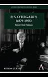 P. S. O'Hegarty (1879-1955): Sinn Féin Fenian