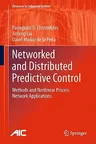 Networked and Distributed Predictive Control: Methods and Nonlinear Process Network Applications