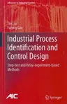 Industrial Process Identification and Control Design: Step-Test and Relay-Experiment-Based Methods