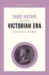 Short History of the Victorian Era