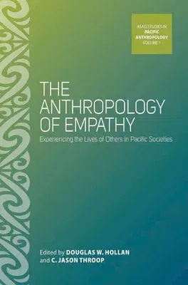 The Anthropology of Empathy: Experiencing the Lives of Others in Pacific Societies