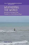 Weathering the World: Recovery in the Wake of the Tsunami in a Tamil Fishing Village