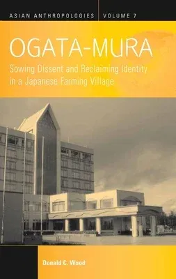 Ogata-Mura: Sowing Dissent and Reclaiming Identity in a Japanese Farming Village